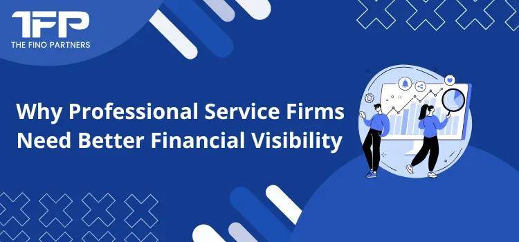 Why Professional Service Firms Need Better Financial Visibility